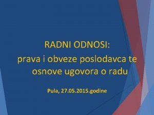 RADNI ODNOSI prava i obveze poslodavca te osnove