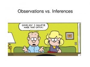 Examples of observations and inferences