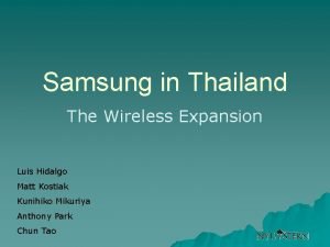 Samsung in Thailand The Wireless Expansion Luis Hidalgo