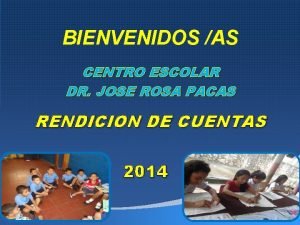 BIENVENIDOS AS CENTRO ESCOLAR DR JOSE ROSA PACAS