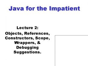 Java for the Impatient Lecture 2 Objects References