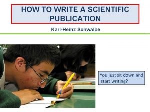 HOW TO WRITE A SCIENTIFIC PUBLICATION KarlHeinz Schwalbe