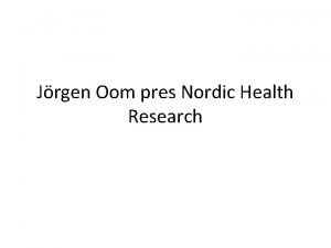 Jrgen Oom pres Nordic Health Research So close