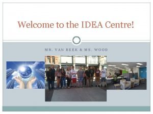 Welcome to the IDEA Centre MR VAN BEEK