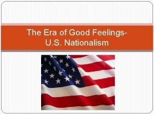 The Era of Good Feelings U S Nationalism
