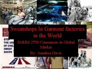 Sweatshops In Garment factories in the World SMHM