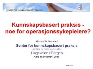 Kunnskapsbasert praksis noe for operasjonssykepleiere Monica W Nortvedt