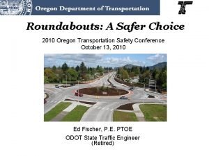 Roundabouts A Safer Choice 2010 Oregon Transportation Safety