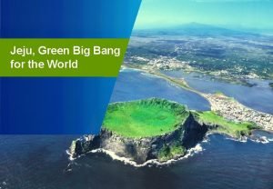 Jeju Green Big Bang for the World UNESCO