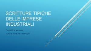 SCRITTURE TIPICHE DELLE IMPRESE INDUSTRIALI Contabilit generale Tipiche