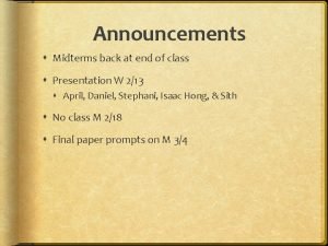 Announcements Midterms back at end of class Presentation