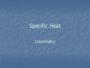 Specific Heat Calorimetry Calculating Heat Transferred Q m Specific Heat Calorimetry Calculating Heat Transferred Q m