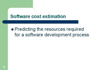 Software cost estimation l Predicting the resources required