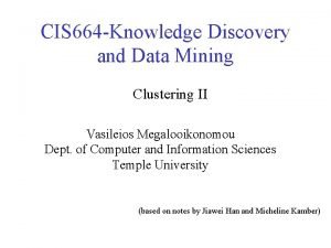 CIS 664 Knowledge Discovery and Data Mining Clustering