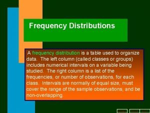 Frequency Distributions A frequency distribution is a table
