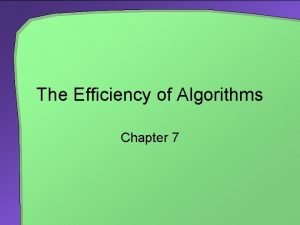 The Efficiency of Algorithms Chapter 7 Chapter Contents
