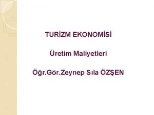 TURZM EKONOMS retim Maliyetleri r Gr Zeynep Sla