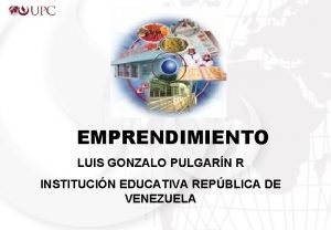 EMPRENDIMIENTO LUIS GONZALO PULGARN R INSTITUCIN EDUCATIVA REPBLICA