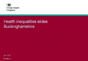 Health inequalities slides Buckinghamshire Jan 2020 Version 1