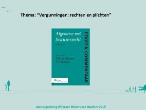 Thema Vergunningen rechten en plichten Jaarvergadering Wijkraad Binnenstad