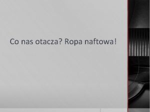 Co nas otacza Ropa naftowa SPIS TRECI q