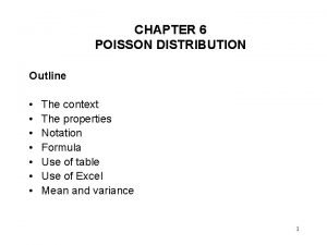 CHAPTER 6 POISSON DISTRIBUTION Outline The context The
