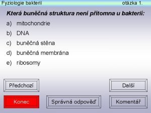 Fyziologie bakteri otzka 1 Kter bunn struktura nen