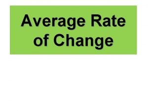 Average Rate of Change Rate of Change Ratio