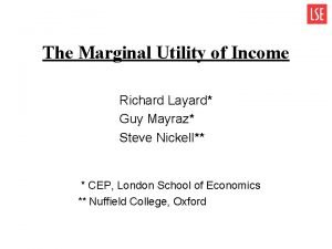 The Marginal Utility of Income Richard Layard Guy