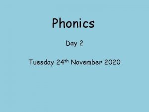 Phonics Day 2 Tuesday 24 th November 2020