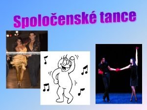 SPOLOENSK TANCE PRAVIDL SPOL TANCOV HISTORIA SPOL TANCOV