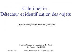 Calorimtrie Dtecteur et identification des objets Ursula Bassler