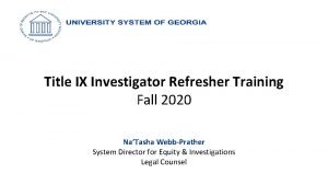 Title IX Investigator Refresher Training Fall 2020 NaTasha