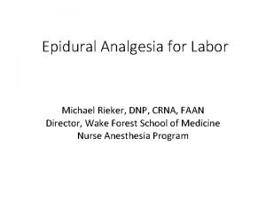 Epidural Analgesia for Labor Michael Rieker DNP CRNA