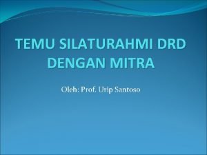 TEMU SILATURAHMI DRD DENGAN MITRA Oleh Prof Urip