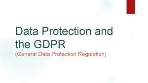 Data Protection and the GDPR General Data Protection
