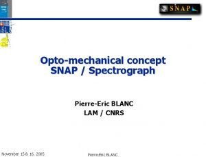 Optomechanical concept SNAP Spectrograph PierreEric BLANC LAM CNRS