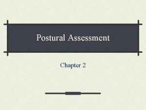 Postural Assessment Chapter 2 Posture is how the