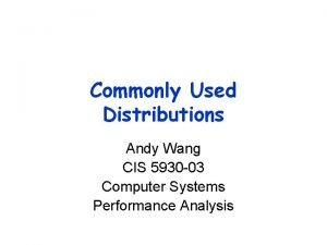 Commonly Used Distributions Andy Wang CIS 5930 03