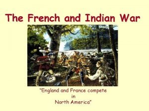 The French and Indian War England France compete