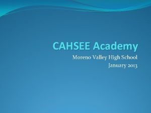 CAHSEE Academy Moreno Valley High School January 2013