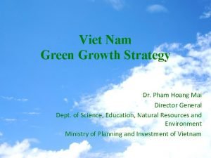 Viet Nam Green Growth Strategy Dr Pham Hoang