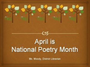 April is National Poetry Month Ms Moody District