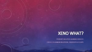 XENO WHAT STUDENT HEALTH HUMAN SERVICES OFFICE OF