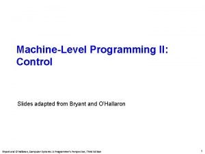 Carnegie Mellon MachineLevel Programming II Control Slides adapted