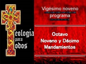 Vigsimo noveno programa Octavo Noveno y Dcimo Mandamientos