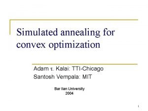 Simulated annealing for convex optimization Adam Kalai TTIChicago