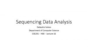 Sequencing Data Analysis Debashis Sahoo Department of Computer