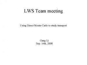 LWS Team meeting Using Direct MonteCarlo to study