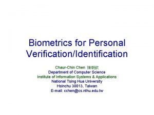 Biometrics for Personal VerificationIdentification ChaurChin Chen Department of